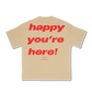 Happy You're Here Tee